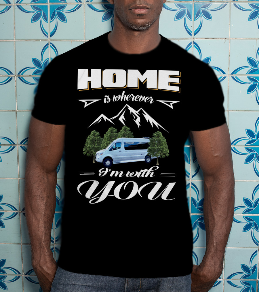 Home Is Wherever I'm With You Coachmen Galleria RV Mountains Trees T-Shirt