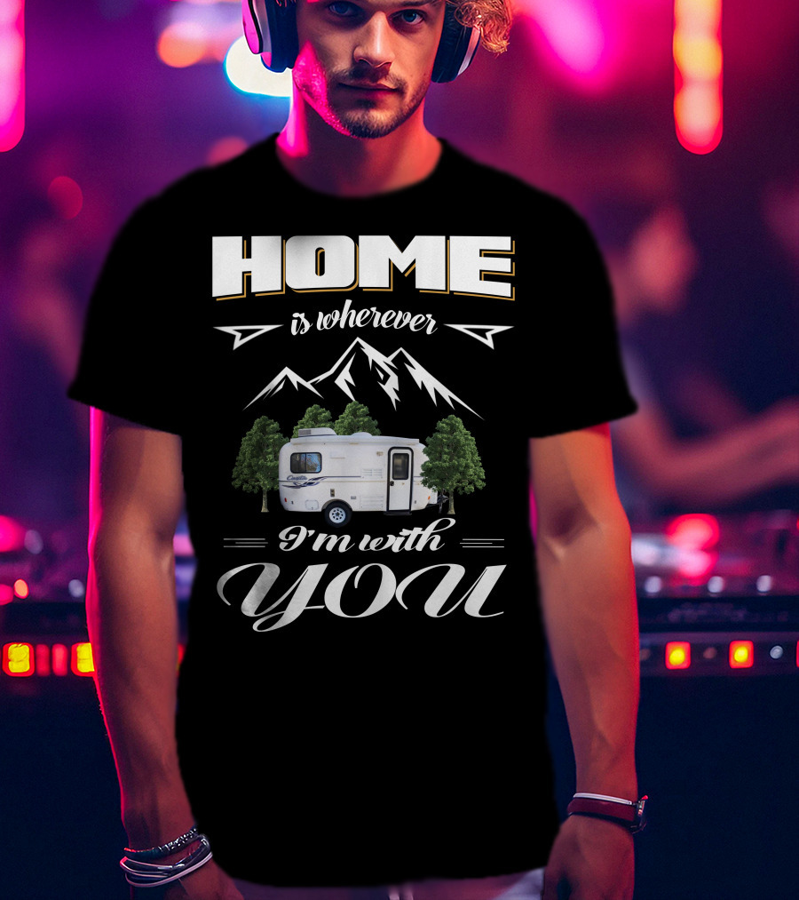 Home Is Wherever I'm With You RV Mountains Forest Cadita T-Shirt