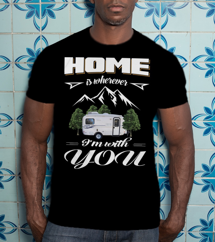 Home Is Wherever I'm With You RV Mountains Forest Cadita T-Shirt