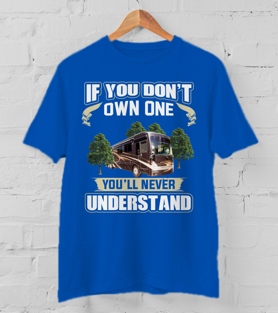 If You Don't Own One You'll Never Understand Thor Motor Coach Tuscany T-Shirt
