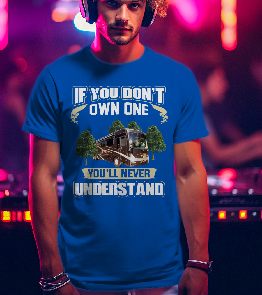 If You Don't Own One You'll Never Understand Thor Motor Coach Tuscany T-Shirt