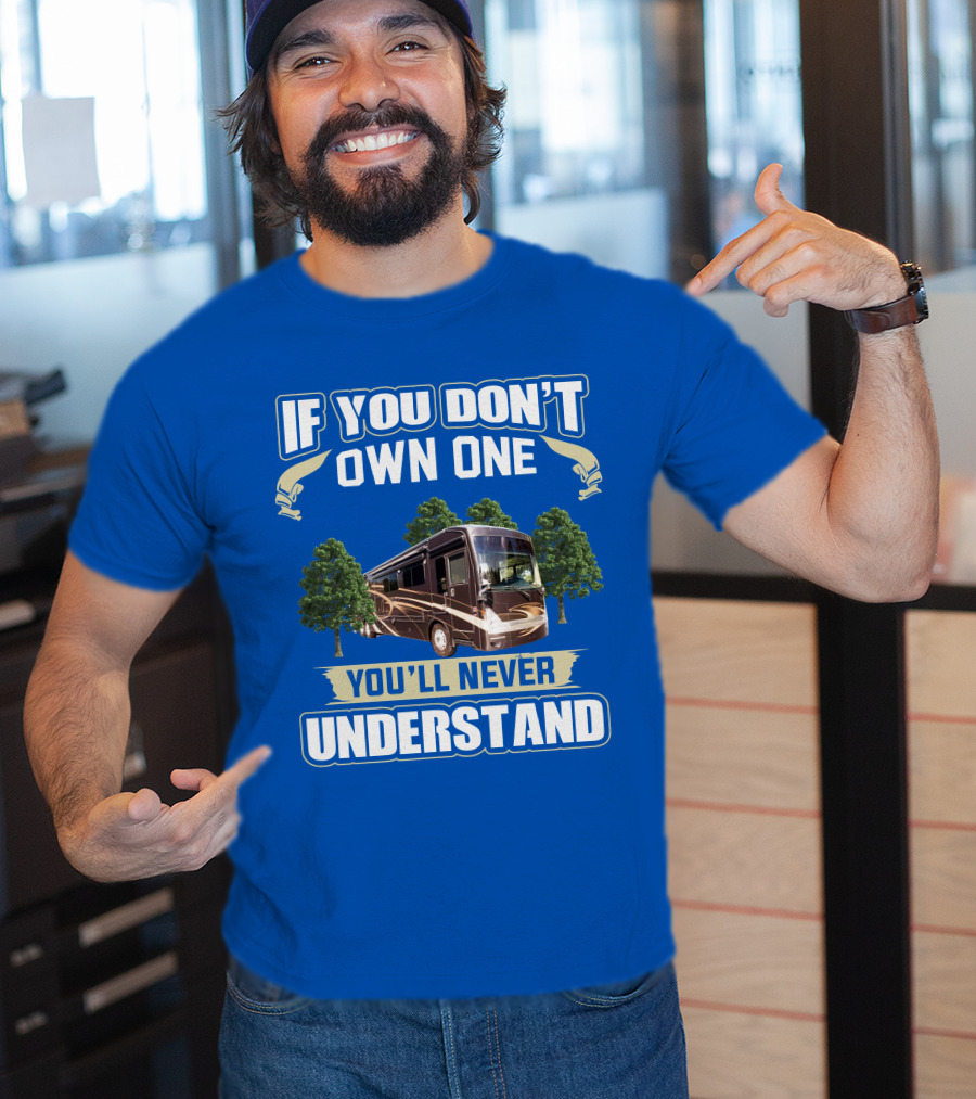 If You Don't Own One You'll Never Understand Thor Motor Coach Tuscany T-Shirt