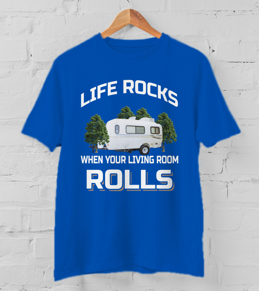LIFE ROCKS WHEN YOUR LIVING ROOM ROLLS Casita Freedom Deluxe T-Shirt