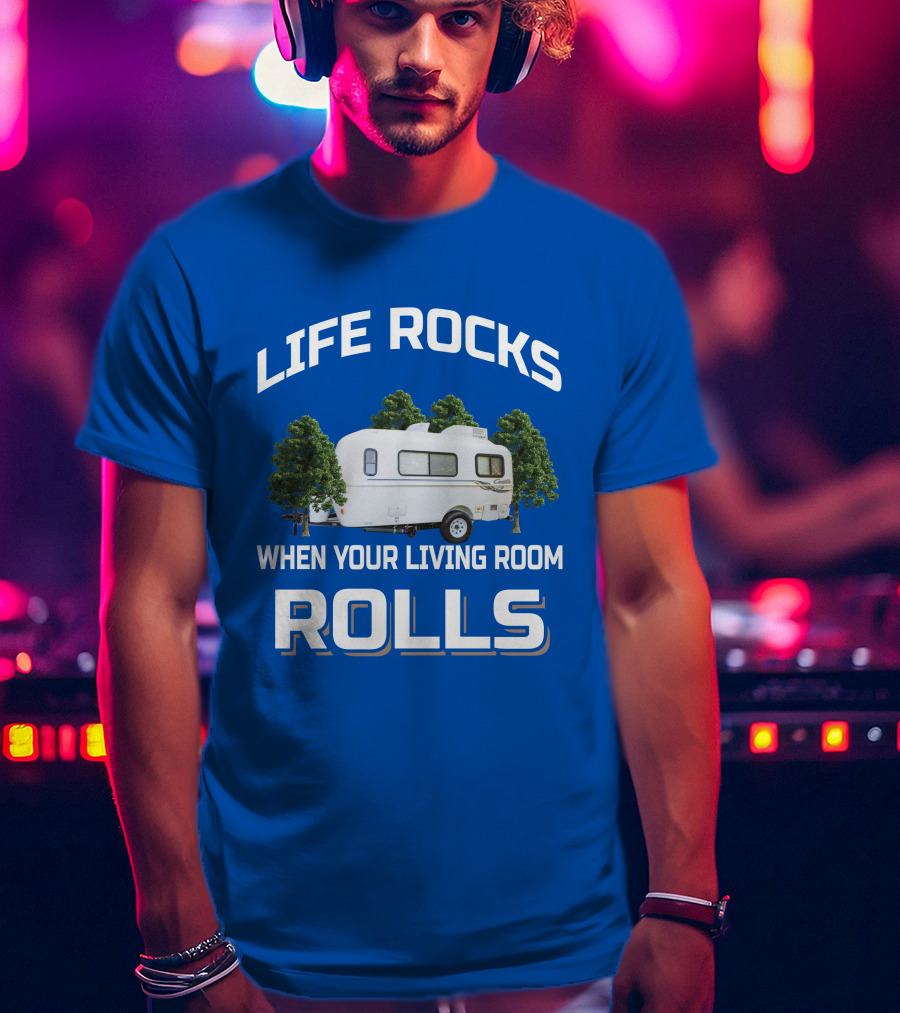 LIFE ROCKS WHEN YOUR LIVING ROOM ROLLS Casita Freedom Deluxe T-Shirt