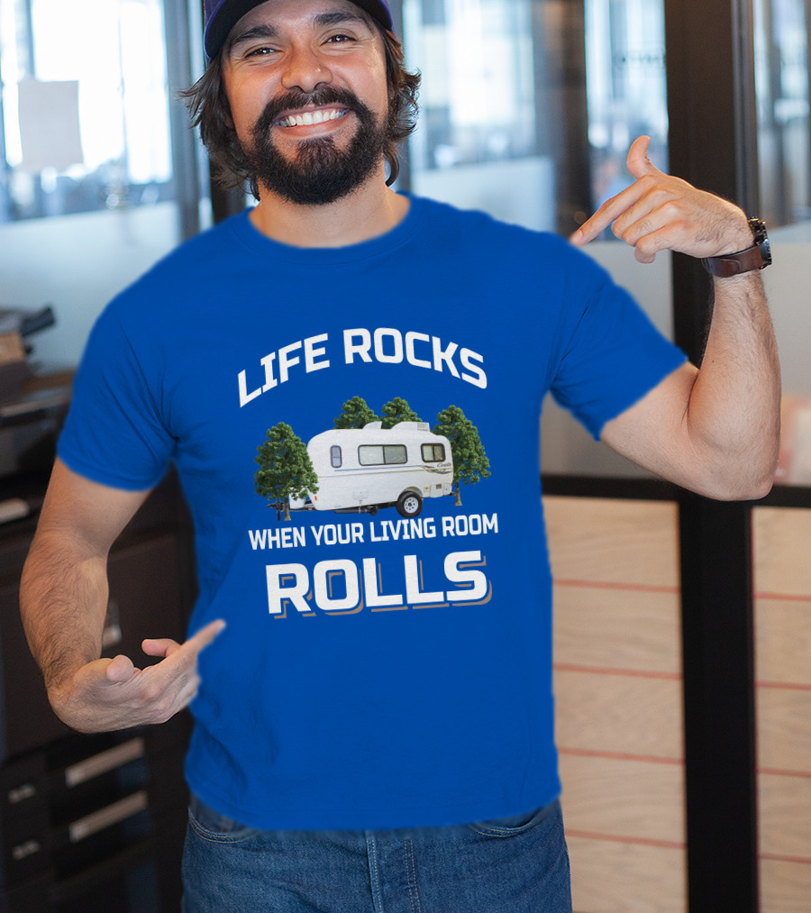 LIFE ROCKS WHEN YOUR LIVING ROOM ROLLS Casita Freedom Deluxe T-Shirt