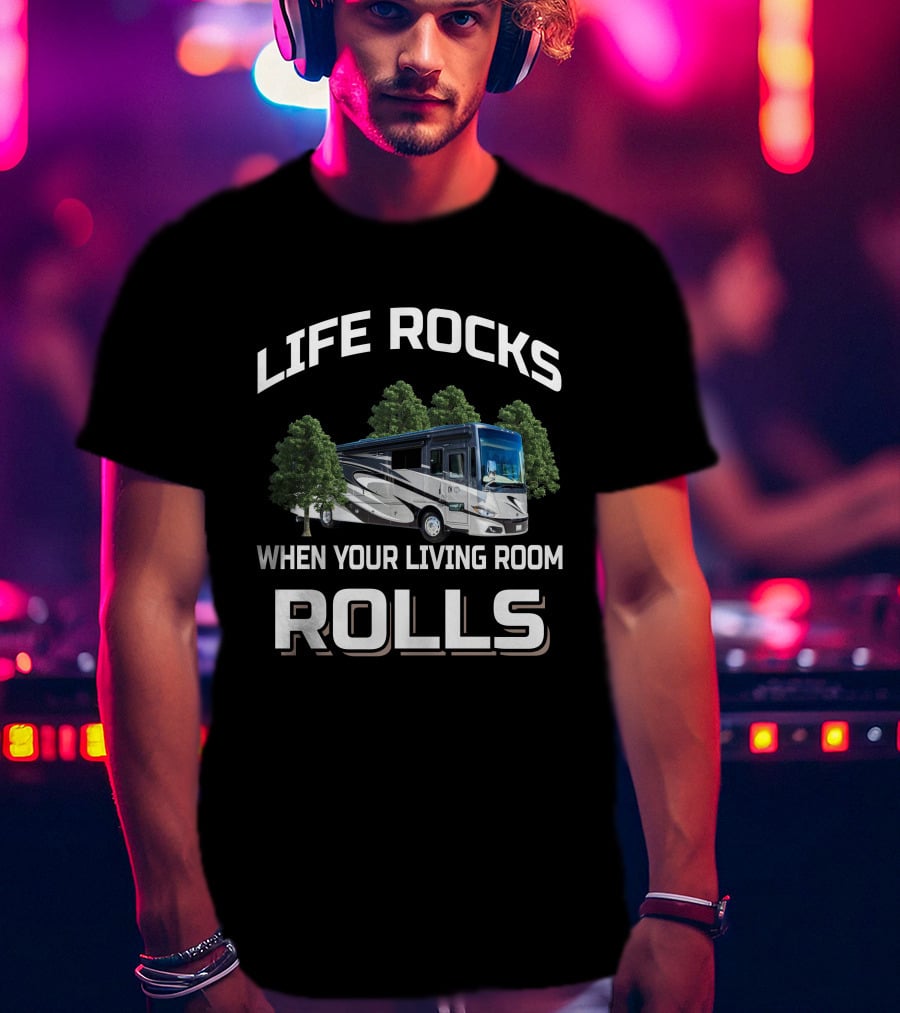 Life Rocks When Your Living Room Rolls Phaeton Rv Motorhome Camping Adventure T-Shirt