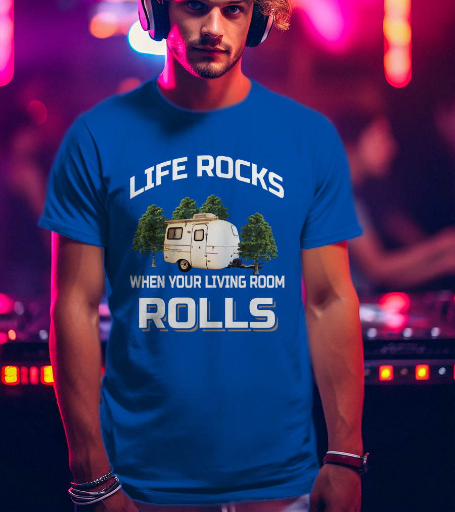 Life Rocks When Your Living Room Rolls Scamp Trailer T-Shirt