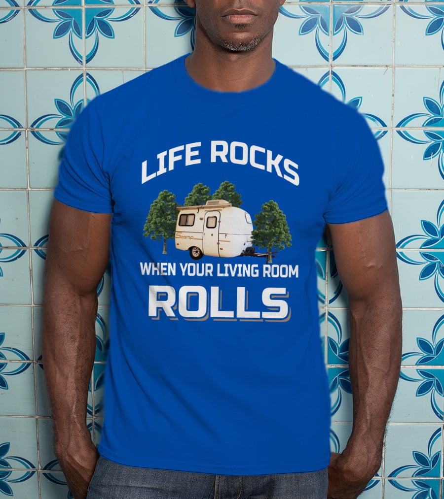 Life Rocks When Your Living Room Rolls Scamp Trailer T-Shirt
