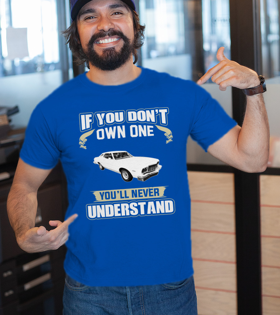 1976 Ford Torino If You Don't Own One You'll Never Understand T-Shirt