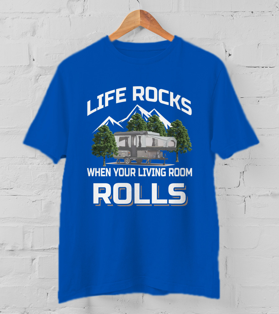 LIFE ROCKS WHEN YOUR LIVING ROOM ROLLS Pop Up Camper Adventure T-Shirt