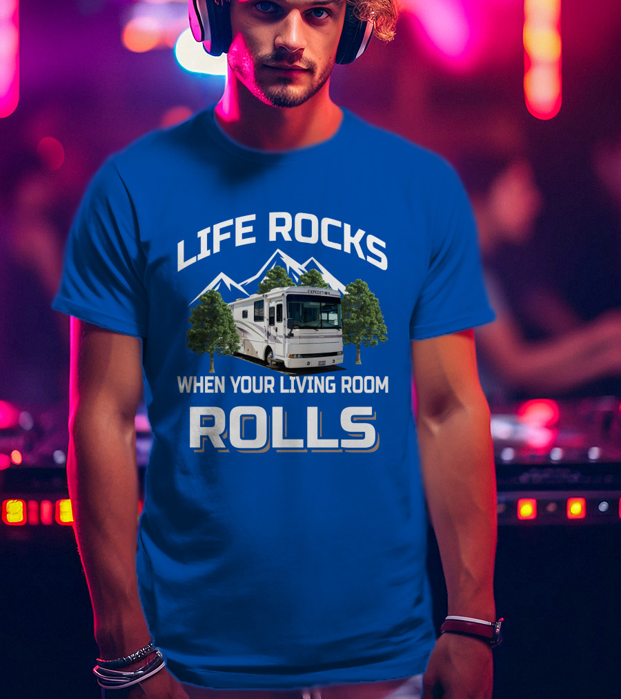 Life Rocks When Your Living Room Rolls Fleetwood Expedition T-Shirt