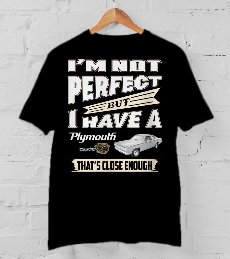 I'm Not Perfect But I Have A Plymouth Duster 440 That's Close Enough T-Shirt