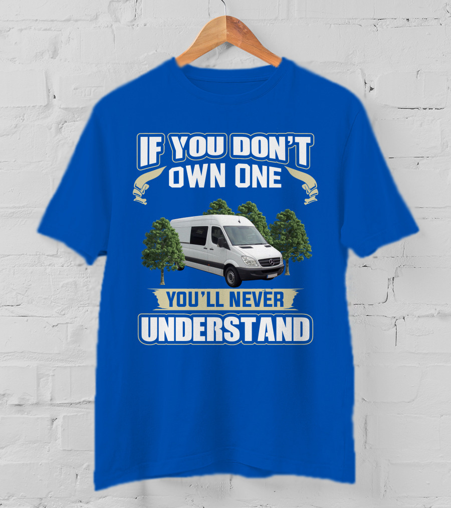 If You Don't Own One You'll Never Understand Sprinter Build T-Shirt
