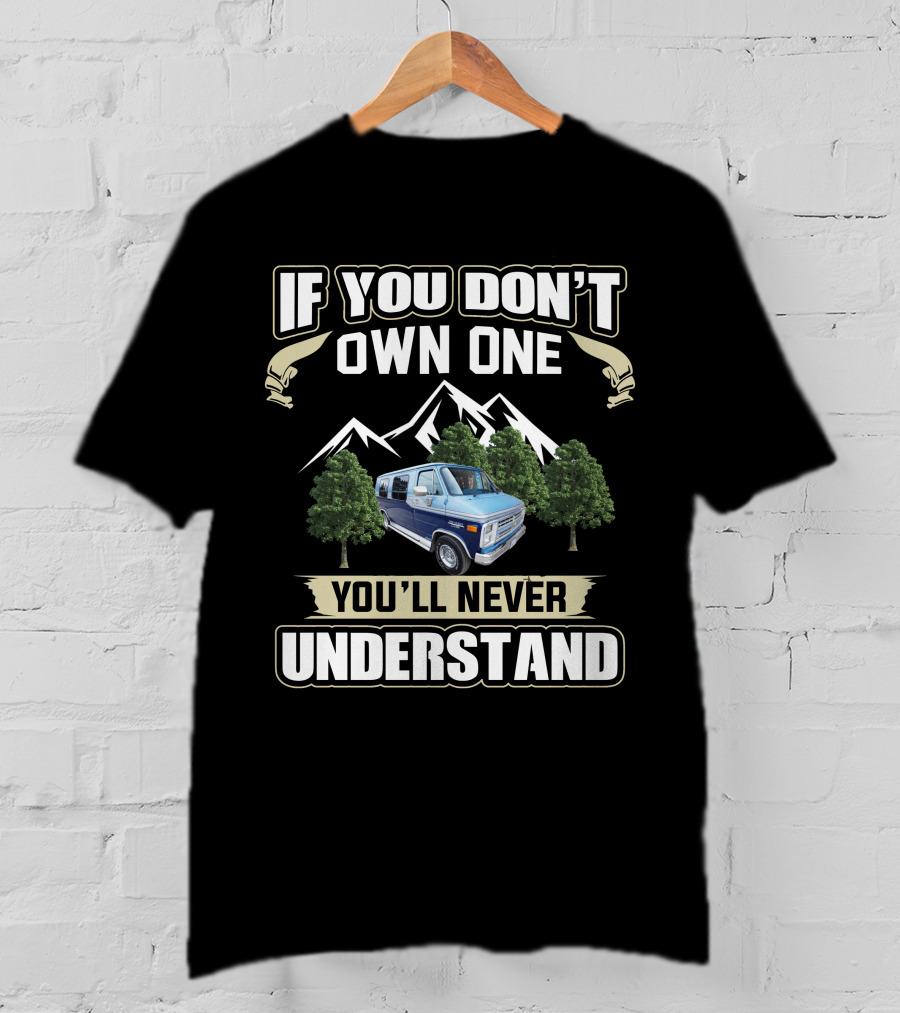 Chevrolet GMC G Series Vans If You Don't Own One You'll Never Understand T-Shirt