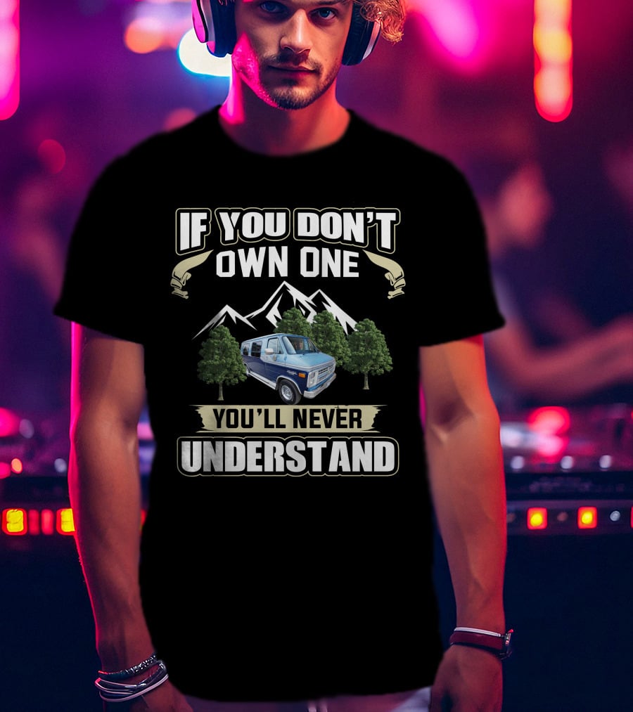 Chevrolet GMC G Series Vans If You Don't Own One You'll Never Understand T-Shirt