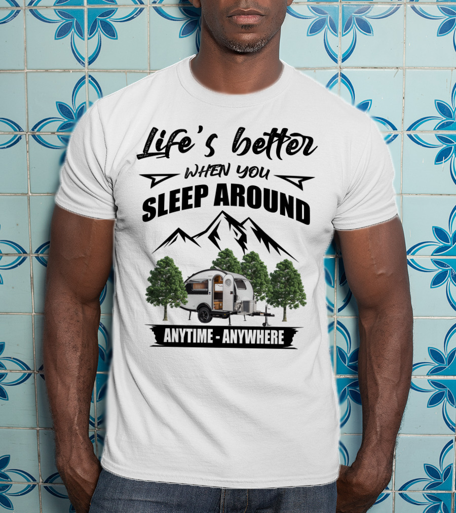 Life's Better When You Sleep Around T@B 320 Anytime Anywhere T-Shirt