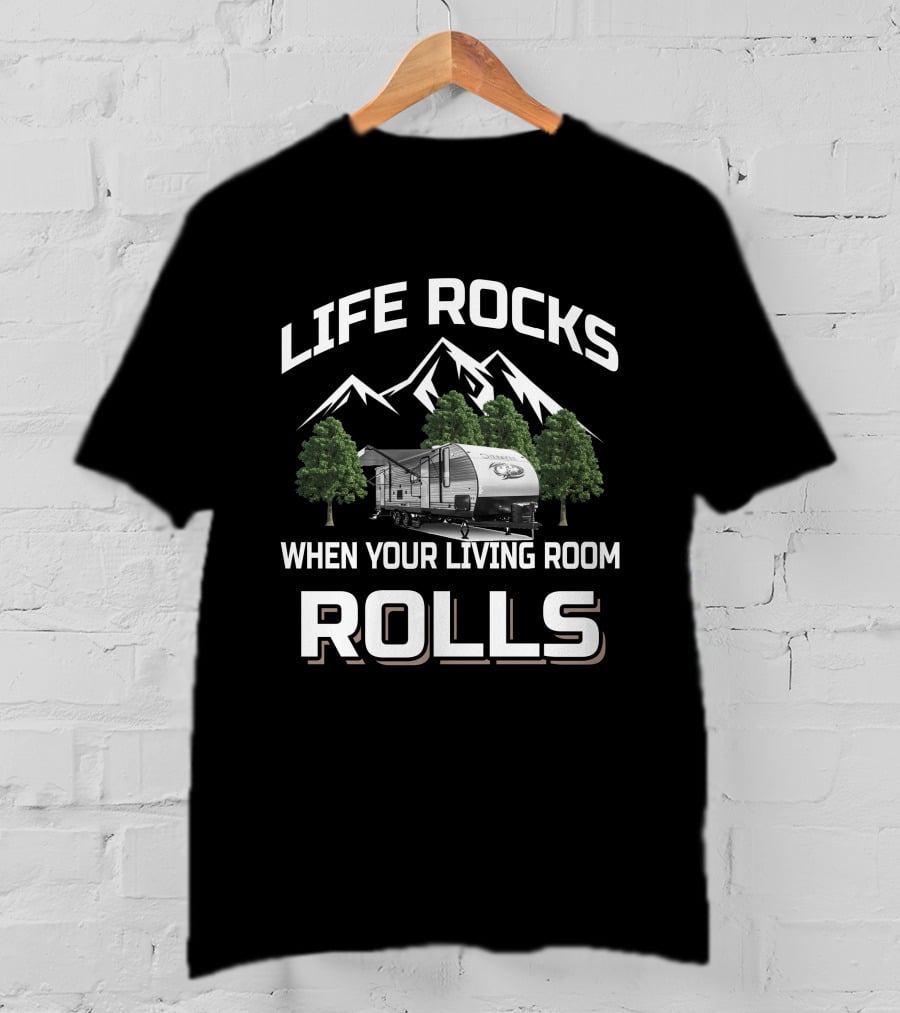 LIFE ROCKS WHEN YOUR LIVING ROOM ROLLS CHEROKEE RV T-Shirt