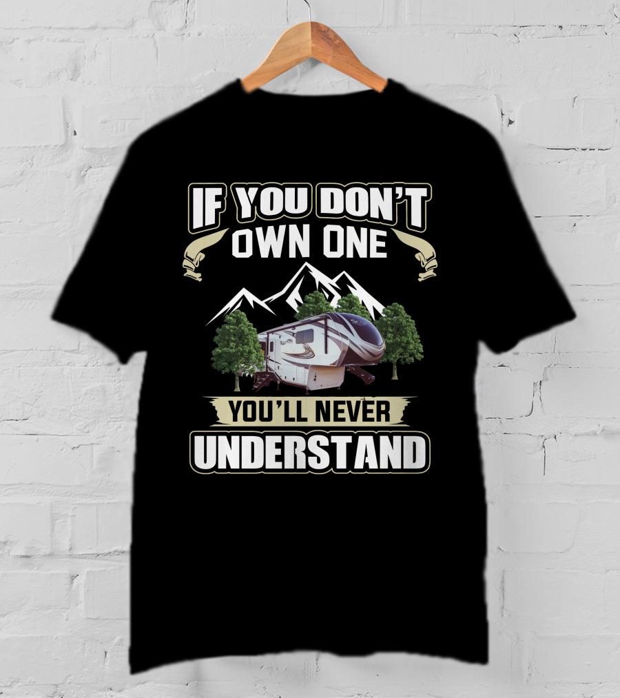 If You Don't Own One You'll Never Understand Grand Design Solitude 310GK T-Shirt