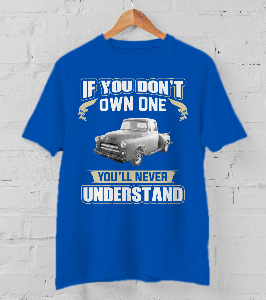 If You Don't Own One 1955 Dodge Truck You'll Never Understand T-Shirt