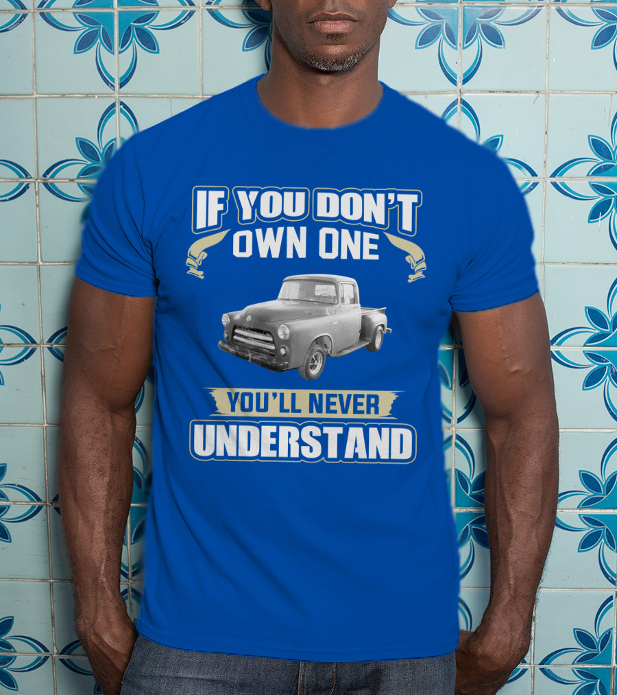 If You Don't Own One 1955 Dodge Truck You'll Never Understand T-Shirt