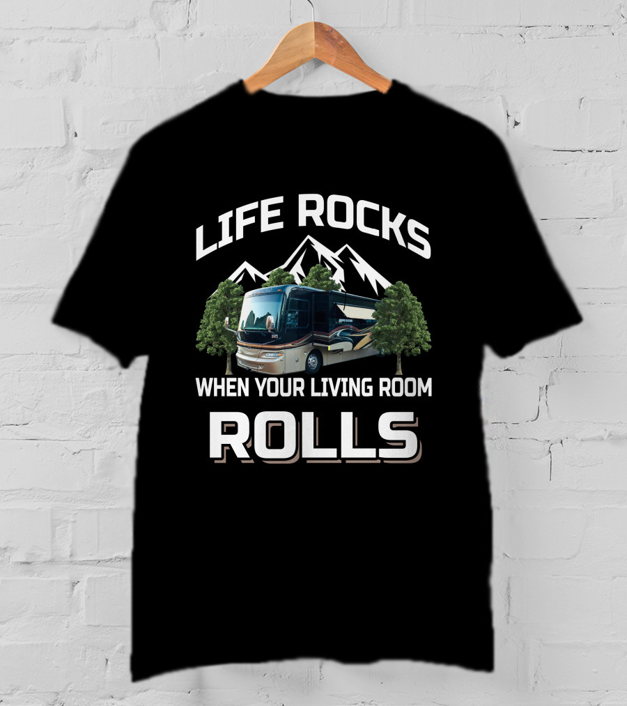 LIFE ROCKS WHEN YOUR LIVING ROOM ROLLS MONTANA RV MOTORHOME MOUNTAINS TREES CAMPING T-Shirt