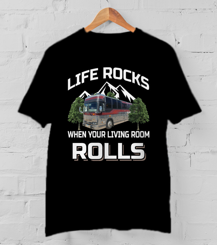 Life Rocks When Your Living Room Rolls Prevost RV T-Shirt
