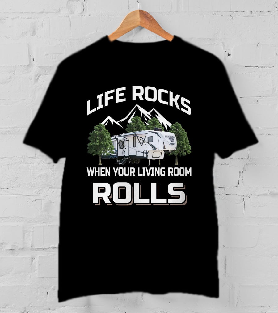 LIFE ROCKS WHEN YOUR LIVING ROOM ROLLS Forest River Sabre T-Shirt