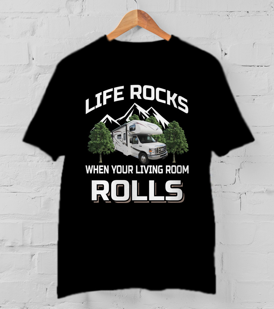 LIFE ROCKS WHEN YOUR LIVING ROOM ROLLS Forest River Class C Sunseeker T-Shirt