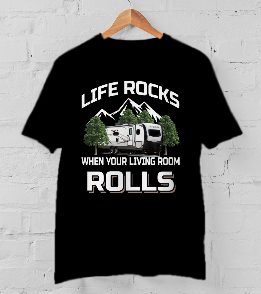 Life Rocks When Your Living Room Rolls Forest River Flagstaff T-Shirt