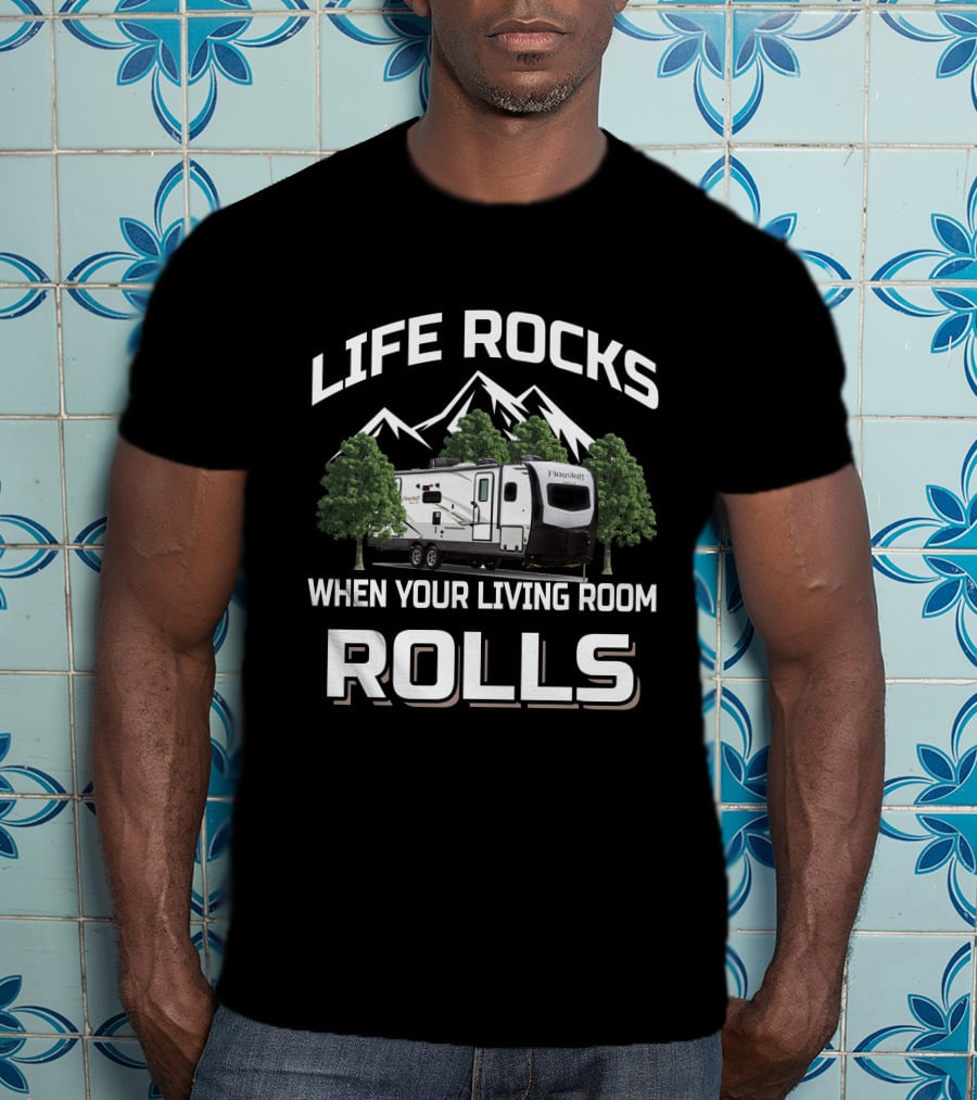 Life Rocks When Your Living Room Rolls Forest River Flagstaff T-Shirt