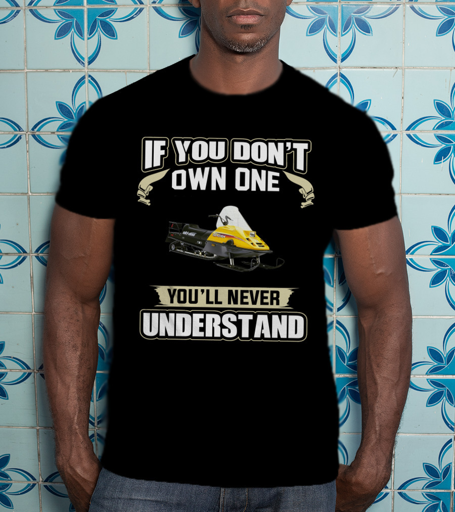 If You Don't Own One Tundra You'll Never Understand T-Shirt
