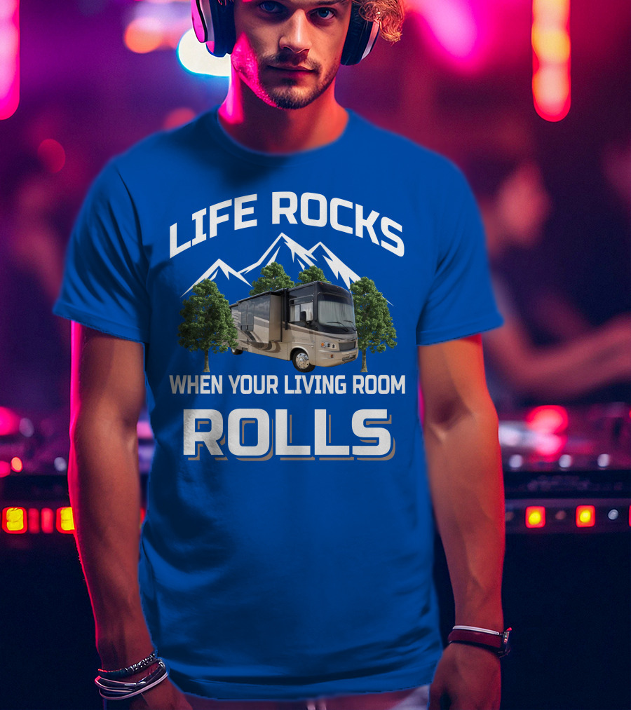 Life Rocks When Your Living Room Rolls Georgetown 378TS T-Shirt