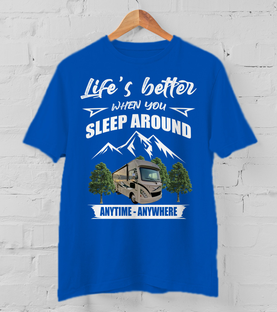Life's Better When You Sleep Around Thor ACE Motorhome Anytime Anywhere T-Shirt