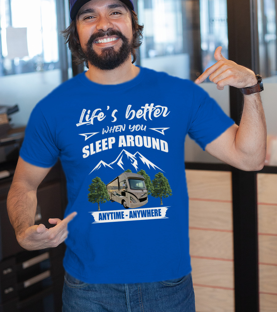 Life's Better When You Sleep Around Thor ACE Motorhome Anytime Anywhere T-Shirt