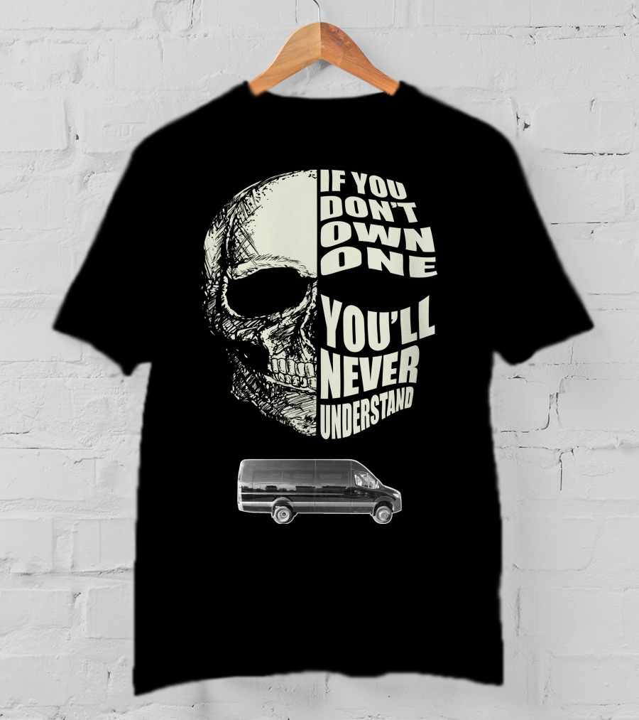 If You Don't Own One Sprinter Van You'll Never Understand T-Shirt