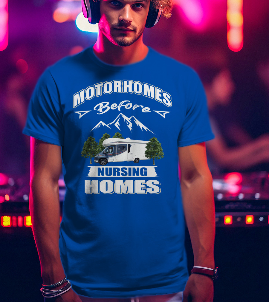 Motorhomes Before Nursing Homes Mountain Campervan Adventure T-Shirt