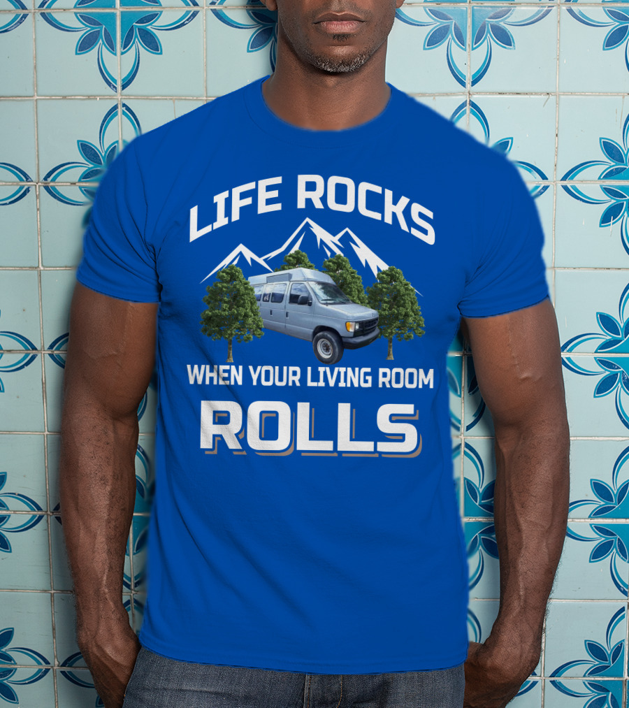 LIFE ROCKS WHEN YOUR LIVING ROOM ROLLS Van Conversions T-Shirt