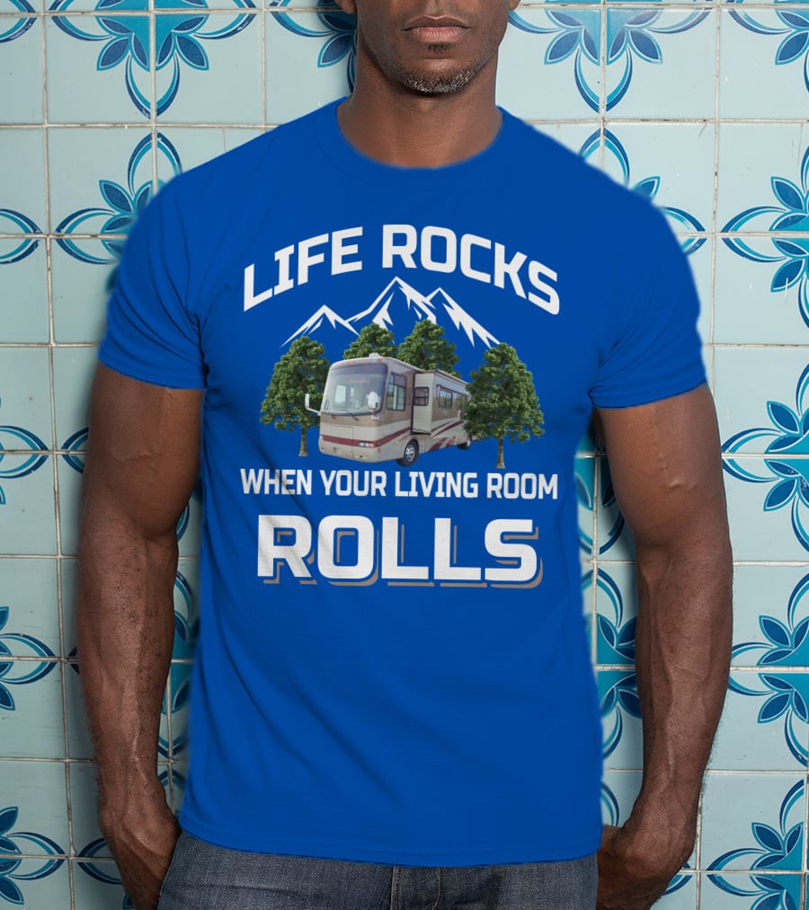 Life Rocks When Your Living Room Rolls Rv Mountains Trees T-Shirt