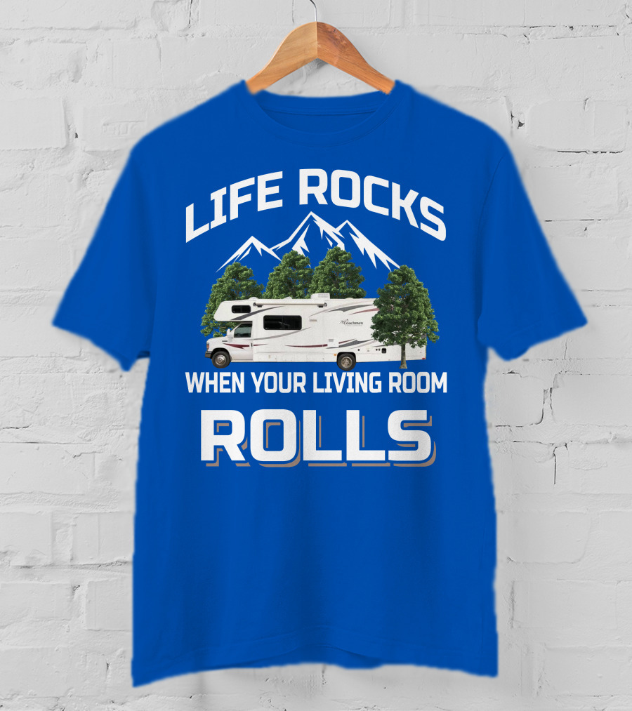 Life Rocks When Your Living Room Rolls Coachmen Freelander RV T-Shirt