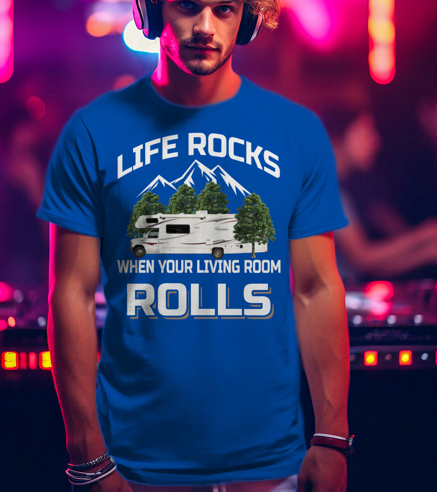 Life Rocks When Your Living Room Rolls Coachmen Freelander RV T-Shirt