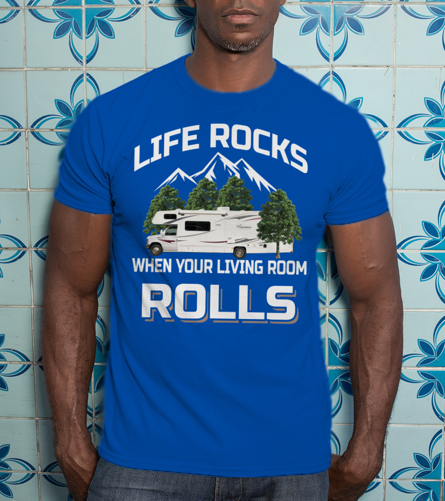 Life Rocks When Your Living Room Rolls Coachmen Freelander RV T-Shirt