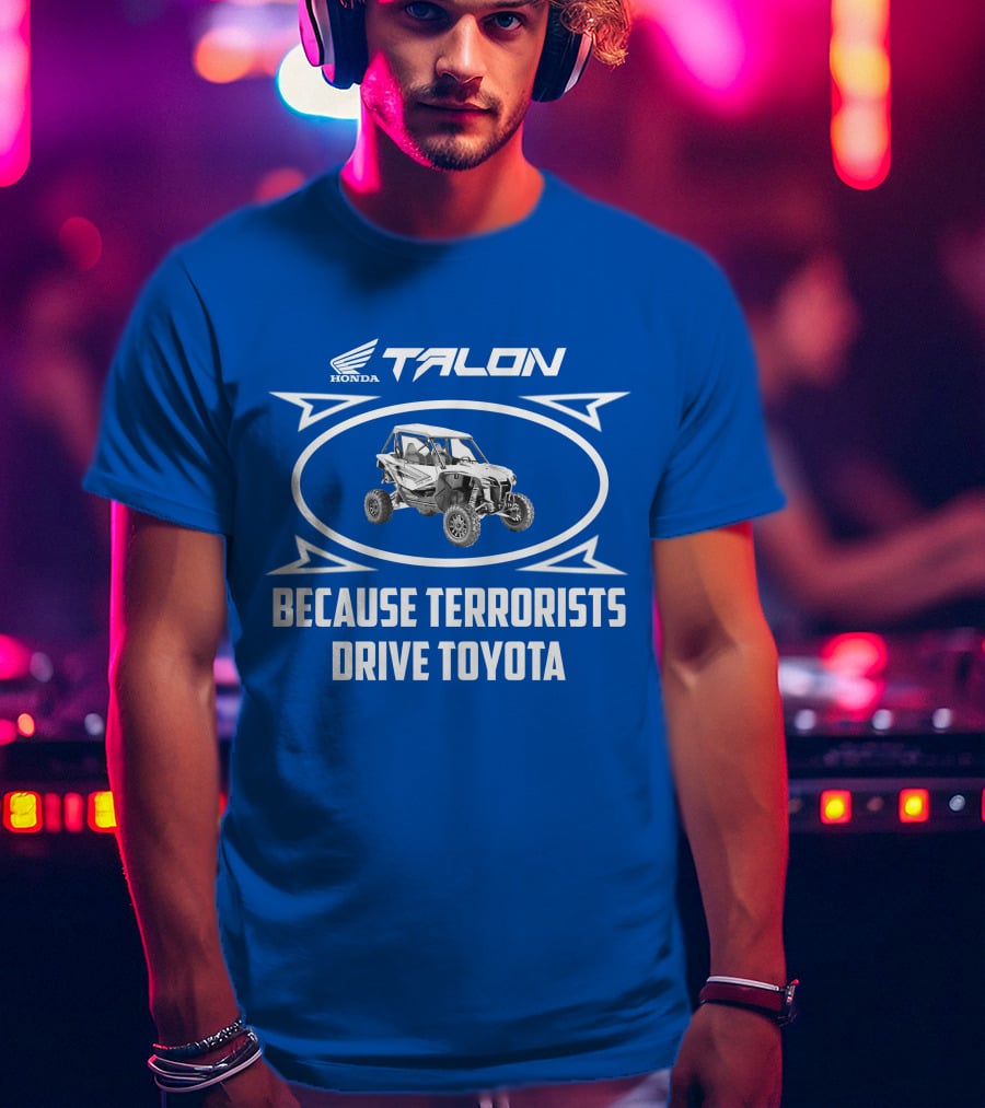 Honda Talon 1000R Because Terrorists Drive Toyota T-Shirt