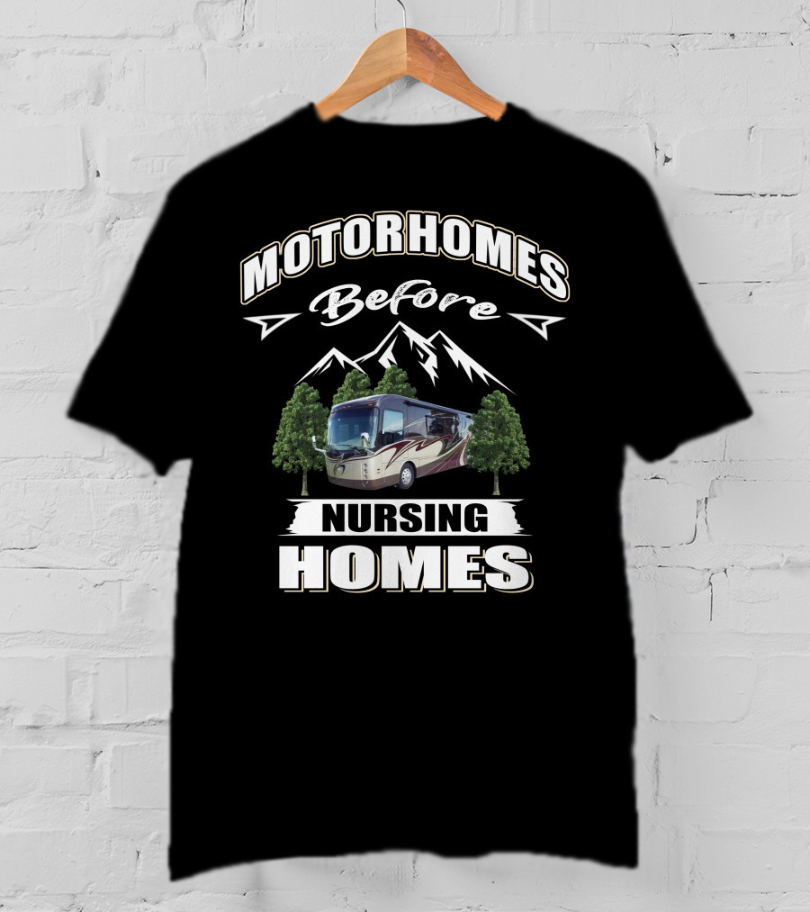 Motorhomes Before Nursing Homes Entegra Aspire Mountains Trees T-Shirt