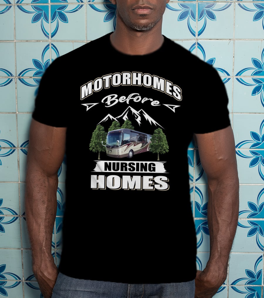 Motorhomes Before Nursing Homes Entegra Aspire Mountains Trees T-Shirt