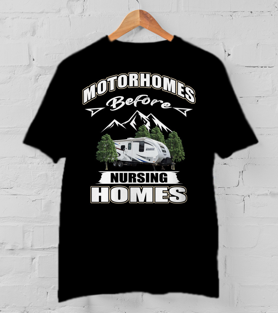 Motorhomes Before Nursing Homes Lance Campers And Trailers T-Shirt
