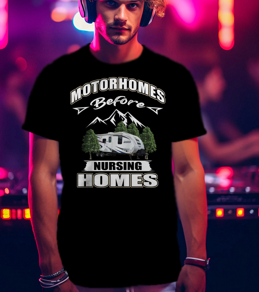 Motorhomes Before Nursing Homes Lance Campers And Trailers T-Shirt