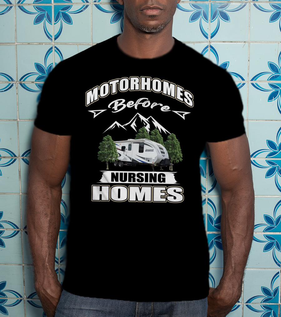 Motorhomes Before Nursing Homes Lance Campers And Trailers T-Shirt
