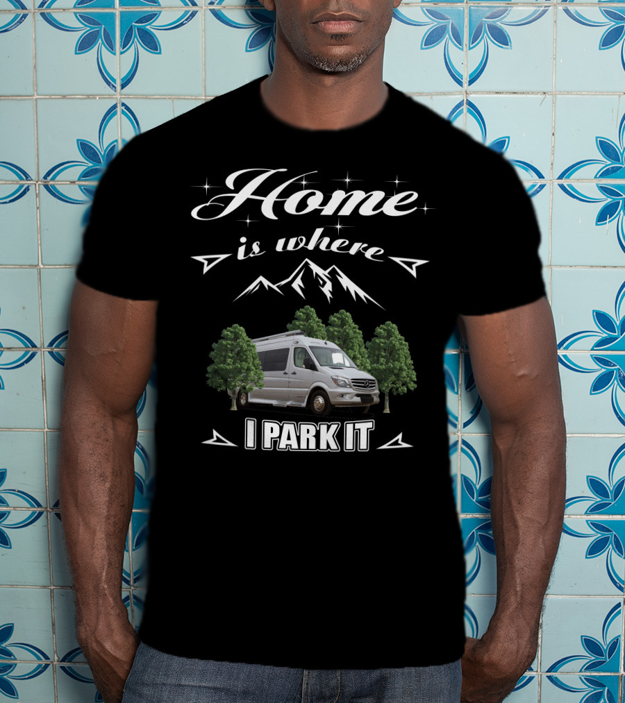 Home Is Where I Park It Pleasure Way Class T-Shirt