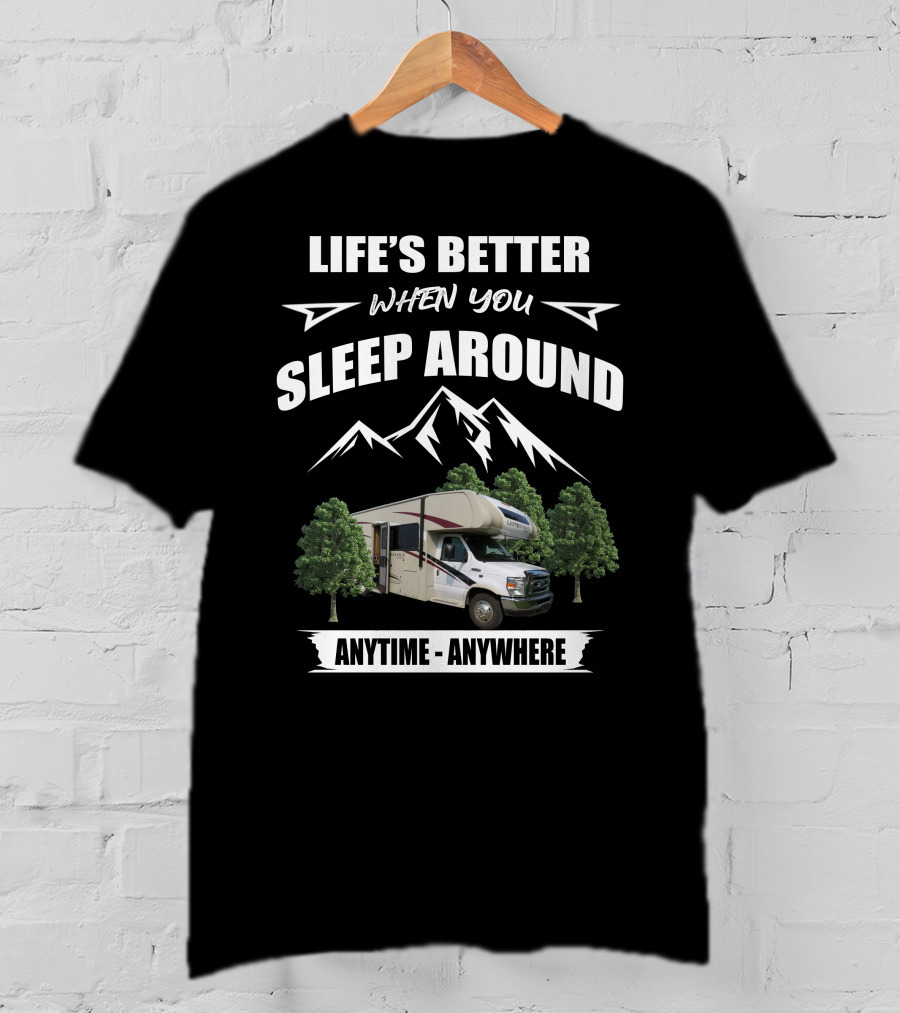 Life's Better When You Sleep Around Coachmen Camper Anytime Anywhere T-Shirt