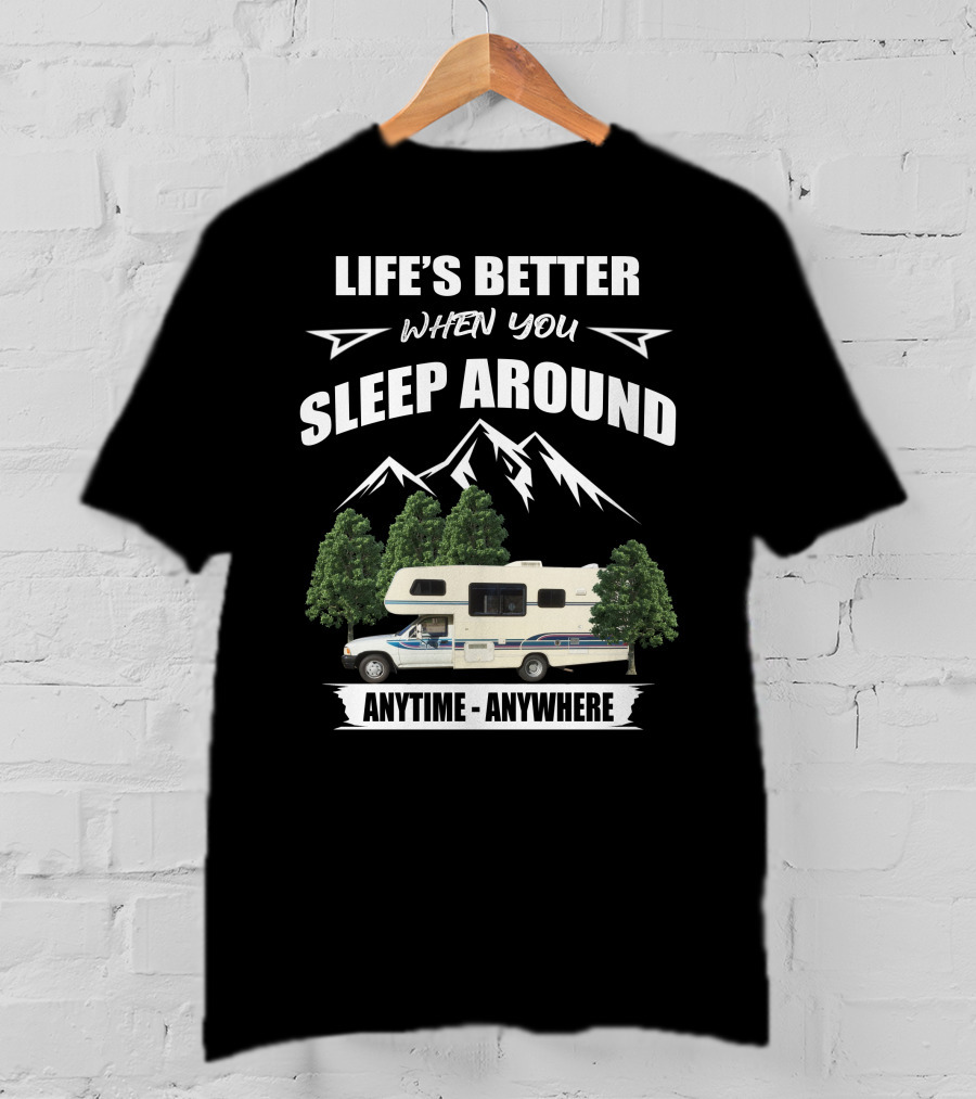Life's Better When You Sleep Around Toyota Rv Motorhome Anytime Anywhere T-Shirt